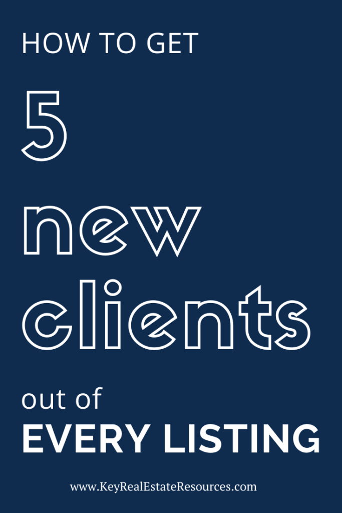 Ways for real estate agents to turn each listing into 5 new clients!