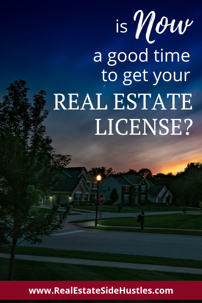 Many aspiring real estate agents want to know if NOW is a good time to get a real estate license.